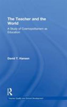 Hardcover The Teacher and the World: A Study of Cosmopolitanism as Education Book