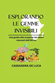 Paperback Esplorando Le Gemme Invisibili: Una guida alla scoperta dei tesori nascosti dell'Africa [Italian] Book