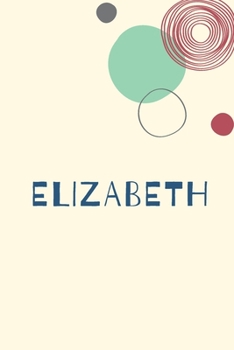 Elizabeth: Personnalized notebook for girls & Women: Pretty Vintage lined journal for Diary, Composition, school notes, Journaling, Writing, Planning.