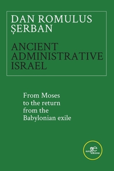 Paperback ANCIENT ADMINISTRATIVE ISRAEL. From Moses to the return from the Babylonian exile Book