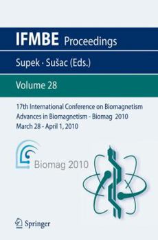 Paperback 17th International Conference on Biomagnetism Advances in Biomagnetism - Biomag 2010 - March 28 - April 1, 2010: Biomag March 28 - April 1, 2010 Book