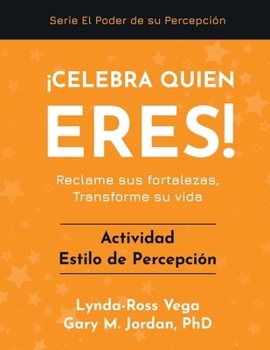 ¡Celebra Quién Eres! - Actividad Estilo de Percepción: Reclame sus fortalezas, Transforme su vida (¡Celebra Quién Eres! - una Serie del Poder de Su Percepción) (Spanish Edition)