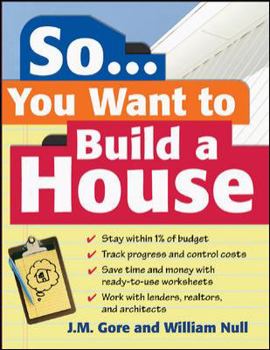 Paperback So... You Want to Build a House: A Complete Workbook for Building Your Own Home Book