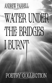 Water Under The Bridges I Burnt