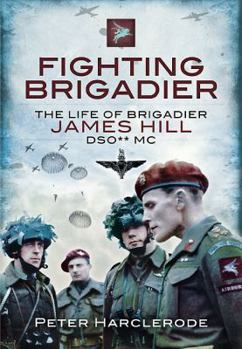 Hardcover Fighting Brigadier: The Life of Brigadier James Hill Dso** MC Book