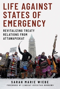 Paperback Life Against States of Emergency: Revitalizing Treaty Relations from Attawapiskat Book