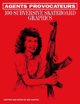 Hardcover Agents Provocateurs: 100 Subversive Skateboard Graphics Book