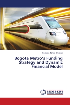 Bogota Metro’s Funding Strategy and Dynamic Financial Model
