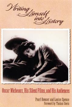 Paperback Writing Himself Into History: Oscar Micheaux, His Silent Films, and His Audiences Book