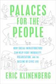 Hardcover Palaces for the People: How Social Infrastructure Can Help Fight Inequality, Polarization, and the Decline of Civic Life Book
