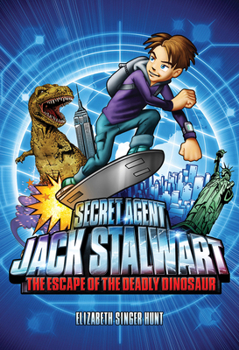 The Escape of the Deadly Dinosaur: USA - Book #1 of the Secret Agent Jack Stalwart