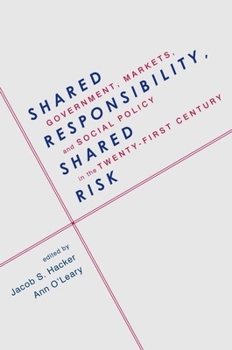 Shared Responsibility, Shared Risk: Government, Markets, and Social Policy in the Twenty-First Century