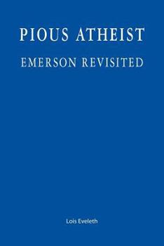 Paperback Pious Atheist: Emerson Revisited Book