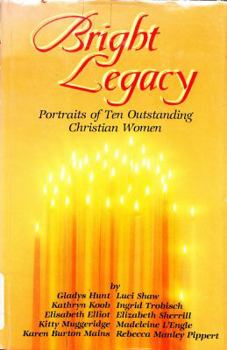 Hardcover Bright Legacy: Portraits of Ten Outstanding Christian Women Book