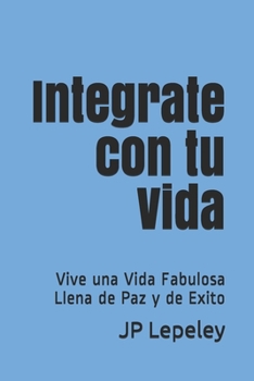 Paperback Integrate con tu Vida: Vive una Vida Fabulosa Llena de Paz y de Exito [Spanish] Book