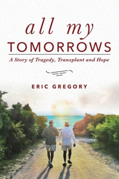 Paperback All My Tomorrows: A Story of Tragedy, Transplant and Hope Book
