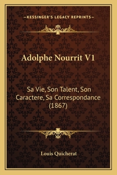 Paperback Adolphe Nourrit V1: Sa Vie, Son Talent, Son Caractere, Sa Correspondance (1867) Book