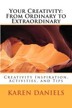 Paperback Your Creativity: From Ordinary to Extraordinary: Creativity Inspiration, Activities, and Tips Book