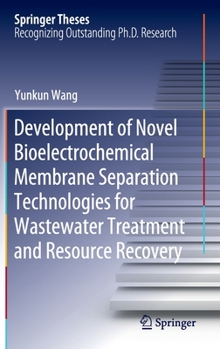 Hardcover Development of Novel Bioelectrochemical Membrane Separation Technologies for Wastewater Treatment and Resource Recovery Book