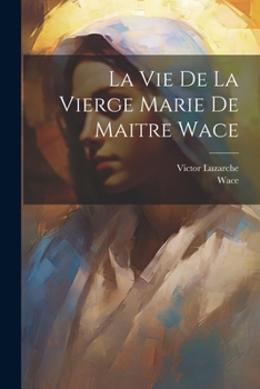 Paperback La Vie De La Vierge Marie De Maitre Wace [French] Book