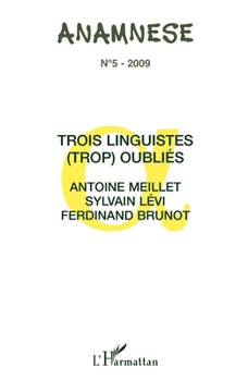 Trois linguistes (trop) oubliés: Antoine Meillet, Sylvain Levi, Ferdinand Brunot (Anamnese) (French Edition)
