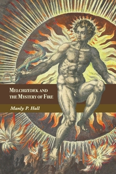 Paperback Melchizedek and the Mystery of Fire: A Treatise in Three Parts Book