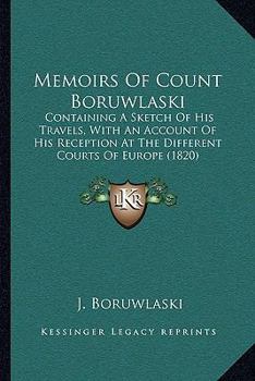 Paperback Memoirs Of Count Boruwlaski: Containing A Sketch Of His Travels, With An Account Of His Reception At The Different Courts Of Europe (1820) Book