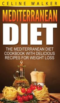 Hardcover Mediterranean Diet: The Mediterranean Diet Cookbook with Delicious Recipes for Weight Loss Book