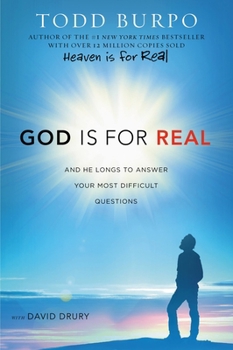 God Is for Real: And He Longs to Answer Your Most Difficult Questions - Book #3 of the Heaven is For Real