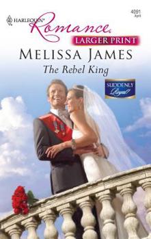 The Rebel King - Book #1 of the Suddenly Royal!