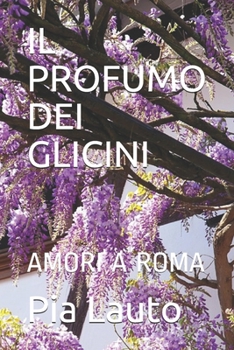Paperback Il Profumo Dei Glicini: Amori a Roma [Italian] Book