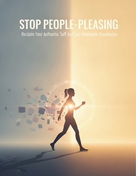 Paperback Stop People-Pleasing: Reclaim Your Authentic Self And Set Unbreakable Boundaries Book