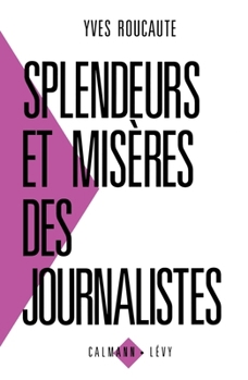 Splendeurs et misères des journalistes