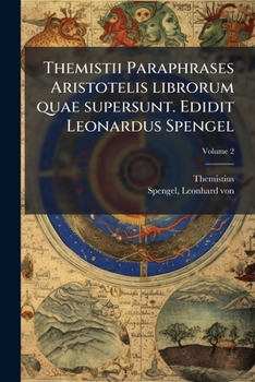 Paperback Themistii Paraphrases Aristotelis librorum quae supersunt. Edidit Leonardus Spengel; Volume 2 [Latin] Book
