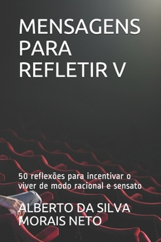Paperback Mensagens Para Refletir V: 50 reflexões para incentivar o viver de modo racional e sensato [Portuguese] Book