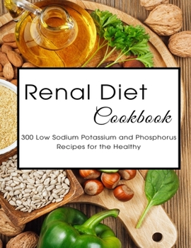 Paperback Renal Diet Cookbook: 300 Low Sodium Potassium and Phosphorus Recipes for the Healthy Book