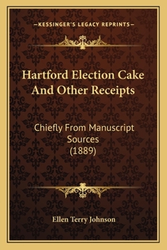 Paperback Hartford Election Cake and Other Receipts: Chiefly from Manuscript Sources (1889) Book