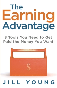 Paperback The Earning Advantage: 8 Tools You Need to Get Paid the Money You Want Book