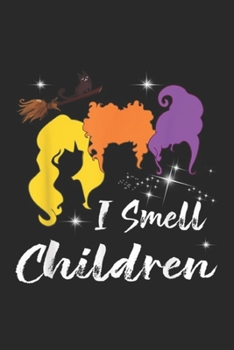 I Smell Children: I Smell Kids Children Halloween Funny Costume Witches Journal/Notebook Blank Lined Ruled 6x9 100 Pages