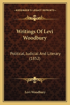 Paperback Writings Of Levi Woodbury: Political, Judicial And Literary (1852) Book