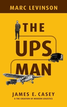 Hardcover The Ups Man: James E. Casey and the Creation of Modern Logistics Book