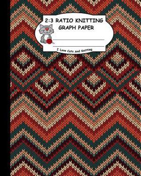 Paperback 2: 3 Ratio Knitting Graph Paper: I Love Cats and Knitting: Knitter's Graph Paper for Designing Charts for New Patterns. M Book