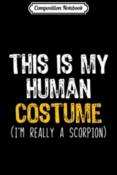 Paperback Composition Notebook: This Is My Human Costume Scorpion Halloween Funny Journal/Notebook Blank Lined Ruled 6x9 100 Pages Book
