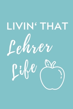 LIVIN‘ THAT LEHRER LIFE: A5 Geschenkbuch PUNKTIERT für Lehramt Studenten | Geschenkidee zum Geburtstag | Studienbeginn | Erstes Semester | Schulabschluss | Lehrer | Abitur (German Edition)
