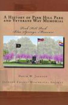 Paperback A History of Pink Hill Park and the Veterans Way Memorial, Blue Springs, Missouri Book