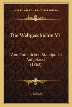 Paperback Die Weltgeschichte V1: Vom Christlichen Standpunkt Aufgefasst (1862) [German] Book