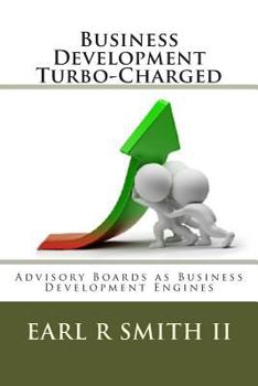 Paperback Business Development Turbo-Charged: Advisory Boards as Business Development Engines Book