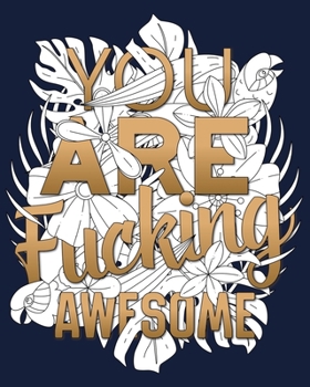 Paperback You Are Fucking Awesome: A Swear Word Coloring Book for Adults with Motivating Quotes and Motivational Slogans Book