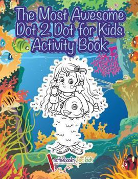 Paperback The Most Awesome Dot 2 Dot for Kids Activity Book