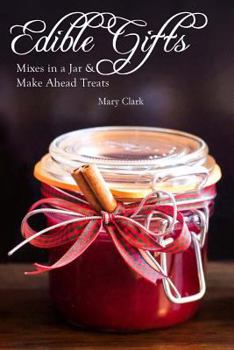 Paperback Edible Gifts: Mixes in a Jar & Make Ahead Treats Book